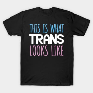 This is what trans looks like T-Shirt